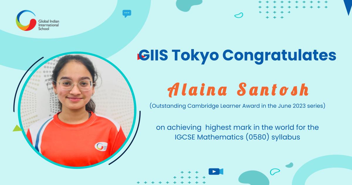 GIIS Tokyo Congratulates Alaina Santhosh on achieving excellence in IGCSE Mathematics (0580